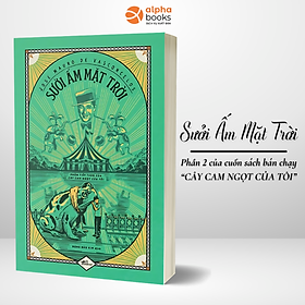 Sưởi Ấm Mặt Trời: Phần 2 Cây Cam Ngọt (José Mauro De Vasconcelos) - Nhã Nam