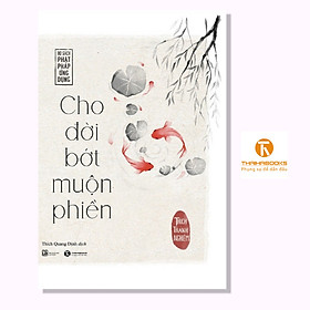 Cho Đời Bớt Muộn Phiền (Tái Bản 2023)