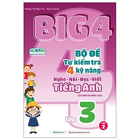 Global Sucess - Big 4 - Bộ Đề Tự Kiểm Tra 4 Kỹ Năng Nghe-Nói-Đọc-Viết Tiếng Anh Cơ Bản Và Nâng Cao - Lớp 3 - Tập 2