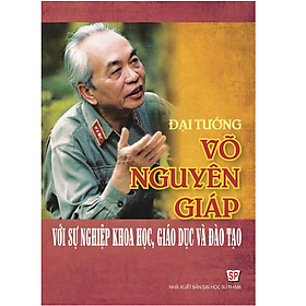 Sách - Đại Tướng Võ Nguyên Giáp Với Sự Nghiệp Khoa Học, Giáo Dục Và Đào Tạo