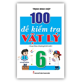 Sách - 100 Đề Kiểm Tra Vật Lý 6 (KV)