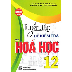 Tuyển Tập Đề Kiểm Tra Môn Hóa Học 12 (Dùng Chung Cho Các Bộ SGK Hiện Hành) (HA) - Hà Chũn