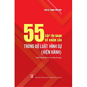 55 cặp tội danh dễ nhầm lẫn trong Bộ luật hình sự (hiện hành) bản in 2025