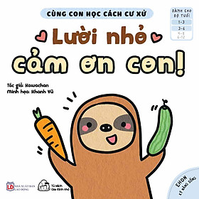 Sách Ehon Cùng Con Học Cách Ứng Xử - Lười Nhỏ, Cảm Ơn Con!