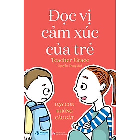 Sách ĐỌC VỊ CẢM XÚC CỦA TRẺ - Dạy con không cáu gắt