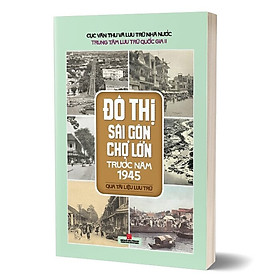 Đô Thị Sài Gòn Chợ Lớn Trước Năm 1945 - Qua Tài Liệu Lưu Trữ - Do