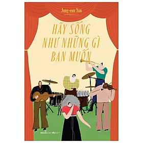 Sách - Hãy Sống Như Những Gì Bạn Muốn (tặng kèm bookmark)
