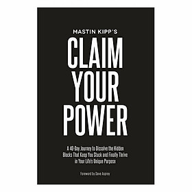 Claim Your Power: A 40-Day Journey To Dissolve The Hidden Traumas That Keep You Stuck And Finally Thrive In Your Life's Unique Purpose