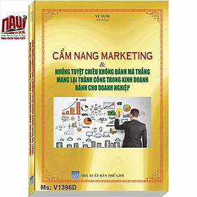 Hình ảnh Cẩm Nang Marketing Và Những Tuyệt Chiêu Không Đánh Mà Thắng Mang Lại Thành Công Trong Kinh Doanh Dành Cho Doanh Nghiệp