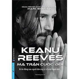 Hình ảnh Trạm Đọc |Keanu Reeves - Ma Trận Cuộc Đời (Bí Ẩn Đằng Sau Người Đàn Ông Tử Tế Nhất Hành Tinh)