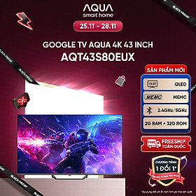 Mua Google Tivi Aqua QLED 4K 43 inch AQT43S80EUX - Freeship toàn quốc - Bảo hành 1 đổi 1 trong 730 ngày đối với lỗi màn hình - Hàng chính hãng
