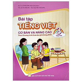 Bài Tập Tiếng Việt Cơ Bản Và Nâng Cao 3 - Tập 2 (Theo Chương Trình Giáo Dục Phổ Thông 2018) - Việt Chương