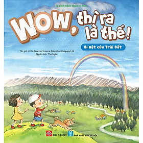 Sách Wow, thì ra là thế! - Bí mật của Trái Đất