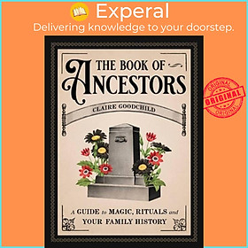 Sách - The Book of Ancestors - A Guide to Magic, Rituals, and Your Family Hi by Claire Goodchild (UK edition, hardcover)
