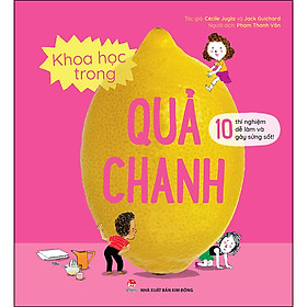 Sách Khoa Học Trong Quả Chanh - 10 Thí Nghiệm Dễ Làm Và Gây Sửng Sốt