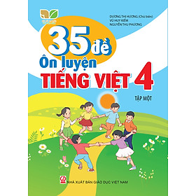 35 Đề ôn luyện Tiếng việt 4 (Kết nối tri thức với cuộc sống)