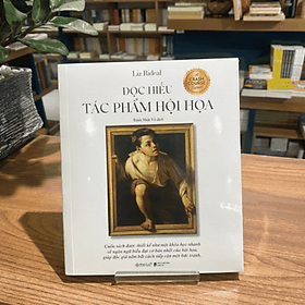 Đọc hiểu tác phẩm Hội Hoạ - Liz Rideal - Nhà Xuất Bản Dân Trí