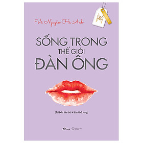 Sống Trong Thế Giới Đàn Ông (Tái Bản Lần Thứ 4 & Có Bổ Sung)