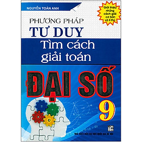 Hình ảnh Phương Pháp Tư Duy Tìm Cách Giải Toán Đại Số 9