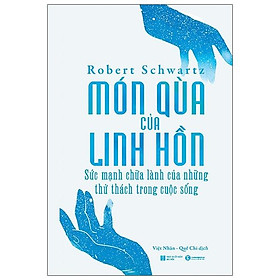 Món quà của linh hồn - sức mạnh chữa lành của những thử thách trong cuộc sống