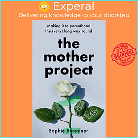 Sách - The Mother Project - Making it to Parenthood the (Very) Long Way Roun by Sophie Beresiner (UK edition, hardcover)