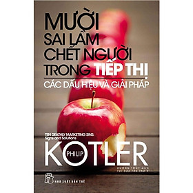 Sách - NXB Trẻ - P.Kotler. 10 sai lầm chết người trong tiếp thị các dấu hiệu và giải pháp