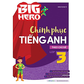Big Hero Chinh Phục Tiếng Anh Theo Chủ Đề Lớp 3 (MEGABOOK)