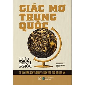 GIẤC MƠ TRUNG QUỐC - Lưu Minh Phúc - Nguyễn Hải Hoành dịch - Quảng Văn - Nhà xuất bản Hồng Đức.