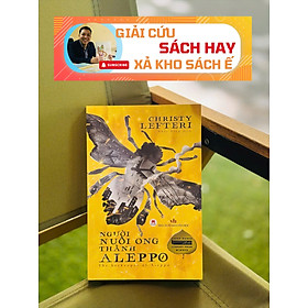 NGƯỜI NUÔI ONG THÀNH ALEPPO - Christy Lefteri – Nhất Diệp dịch – Huy Hoàng Books