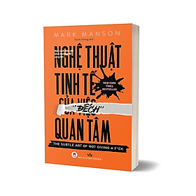 Nghệ Thuật Tinh Tế Của Việc Đếch Quan Tâm (Tái Bản)