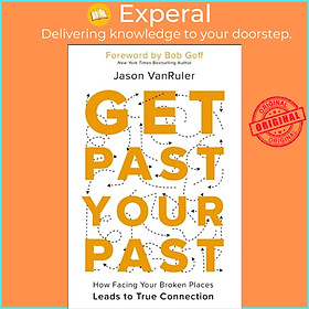 Sách - Get Past Your Past - How Facing Your Broken Places Leads to True Connec by Jason VanRuler (UK edition, paperback)