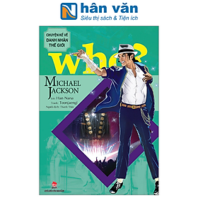 WHO? Chuyện Kể Về Danh Nhân Thế Giới: Michael Jackson (Tái Bản 2023)