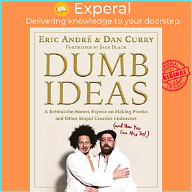 Sách - Dumb Ideas - A Behind-the-Scenes Exposé on Making Pranks and Other Stupid Cr by Dan Curry (UK edition, hardcover)