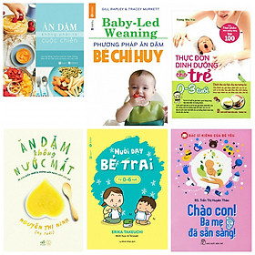 Combo ăn dặm không phải là cuộc chiến+ăn dặm bé chỉ huy +thực đơn dinh dưỡng cho trẻ từ 0-3 tuổi+ăn dặm không nước mắt +nuôi dạy bé trai từ 0-6 tuổi+chào con ba mẹ đã sẵn sàng
