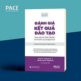 Sách PACE Books -  Đánh giá kết quả đào tạo (Kirkpatrick's Four Levels of Training Evaluation) - James D. Kirkpatrick và Wendy Kayser Kirkpatrick