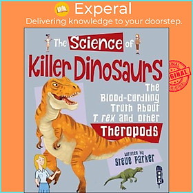 Sách - The Science of Killer Dinosaurs : The Blood-Curling Truth about T-Rex and by Steve Parker (UK edition, paperback)
