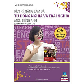 Rèn Kỹ Năng Làm Bài Từ Đồng Nghĩa Và Trái Nghĩa - Cho Kỳ Thi THPT Quốc Gia ( Cô Mai Phương ) tặng kèm bookmark