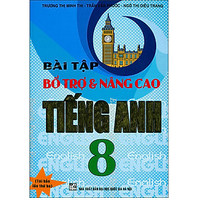Bài Tập Bổ Trợ & Nâng Cao Tiếng Anh 8 (Tái bản 2020)
