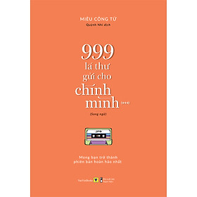 999 Lá Thư Gửi Cho Chính Mình – Mong Bạn Trở Thành Phiên Bản Hoàn Hảo Nhất ( Song Ngữ ) Phần 3 ( tặng kèm Bookmark Sáng Tạo )