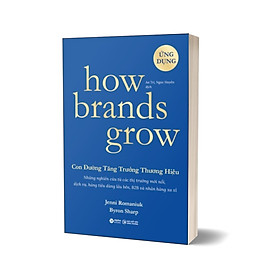 How Brands Grow - Con Đường Tăng Trưởng Thương Hiệu - Ứng Dụng