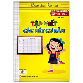 Bước Đầu Học Viết - Tập Viết Các Nét Cơ Bản (Dành Cho Bé Từ 3-6 Tuổi)