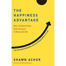 Lợi Thế Hạnh Phúc – The Happiness Advantage - Shawn Achor | Tư duy tích cực – Hiệu suất – Thành công bền vững
