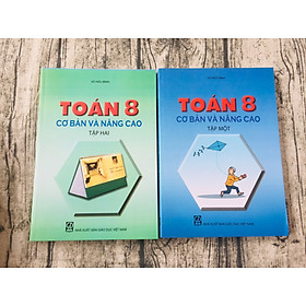 [Download Sách] Sách tham khảo 8: Toán cơ bản và nâng cao lớp 8 (2 tập)