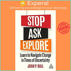 Sách - Stop, Ask, Explore : Learn to Navigate Change in Times of Uncertainty by Joan P. Ball (UK edition, paperback)