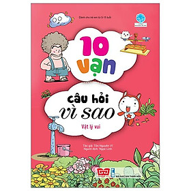 Sách 10 Vạn Câu Hỏi Vì Sao - Vật Lý Vui (Tái Bản 2018)