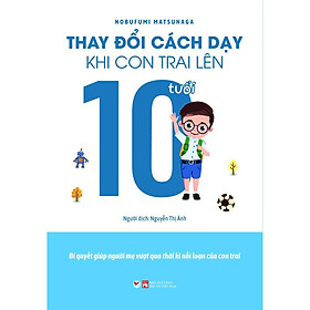 Thay Đổi Cách Dạy Khi Con Trai Lên 10 Tuổi - Bản Quyền