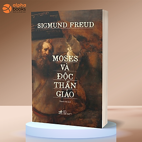 MOSES VÀ ĐỘC THẦN GIÁO - Sigmund Freud - Thanh Khê dịch - Nxb Trẻ