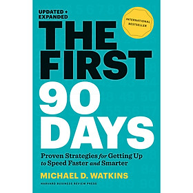 The First 90 Days: Proven Strategies for Getting Up to Speed Faster and Smarter, Updated and Expanded