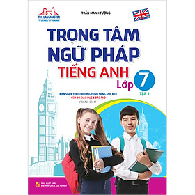 The Langmaster - Trọng Tâm Ngữ Pháp Tiếng Anh Lớp 7 Tập 2 Tái Bản Lần