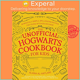 Sách - The Unofficial Hogwarts Cookbook for Kids - 50 Magically Simple by Alana Al-Hatlani (US edition, Trade Paperback)